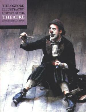 The Oxford Illustrated History of Theatre by 