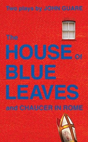 The House of Blue Leaves & Chaucer in Rome by John Guare