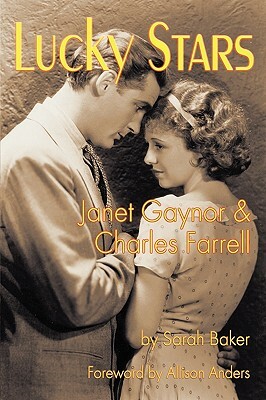 Lucky Stars: Janet Gaynor and Charles Farrell by Sarah Baker