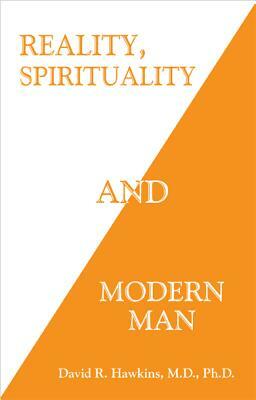 Reality, Spirituality and Modern Man by David R. Hawkins
