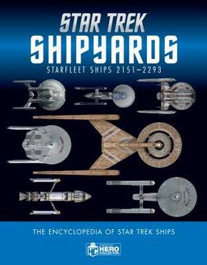 Star Trek Shipyards Star Trek Starships: 2151-2293 The Encyclopedia of Starfleet Ships by Marcus Reily, Ben Robinson