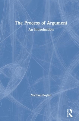 The Process of Argument: An Introduction by Michael Boylan