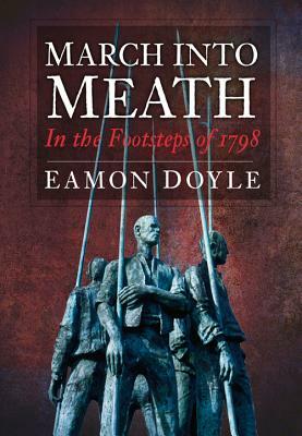 March Into Meath: In the Footsteps of 1798 by Eamon Doyle