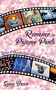 Romance in Pajama Pants: Stories to Beguile Your Happily Ever After by Susan Brown