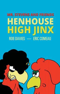 Henhouse High Jinx: Mr. Stevens and Friends by Rob Davies