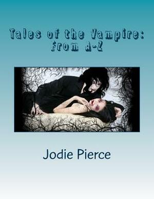 Tales of the Vampire: From A-Z by Jodie Pierce