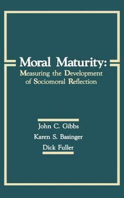 Moral Maturity: Measuring the Development of Sociomoral Reflection by John C. Gibbs, Karen S. Basinger, Dick Fuller