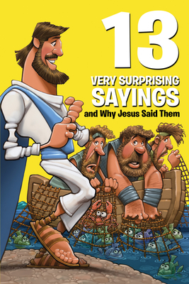 13 Very Surprising Sayings and Why Jesus Said Them by Mikal Keefer