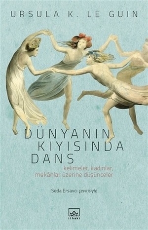 Dünyanın Kıyısında Dans by Ursula K. Le Guin, Seda Ersavcı