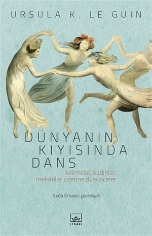 Dünyanın Kıyısında Dans by Seda Ersavcı, Ursula K. Le Guin