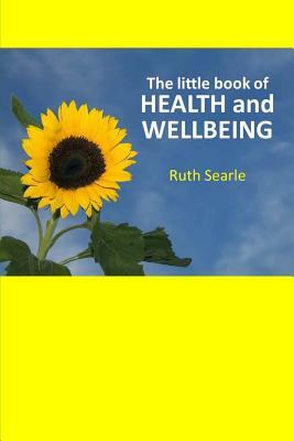 The Little Book of HEALTH and WELLBEING by Ruth Searle