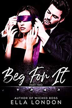 Beg For It (Part Two) by Ella London