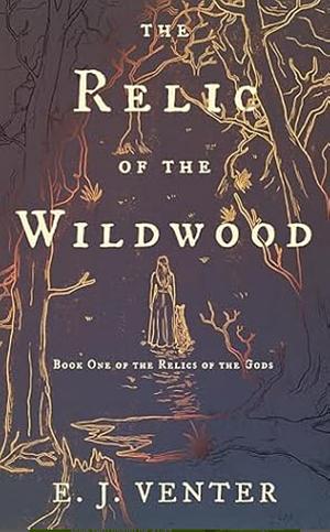 The Relic of the Wildwood by E.J. Venter