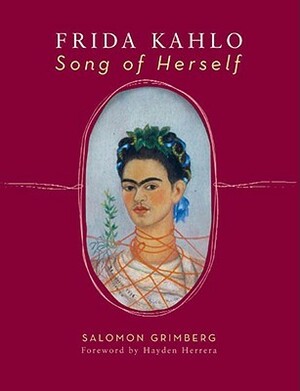 Frida Kahlo: Song of Herself by Hayden Herrera, Salomon Grimberg