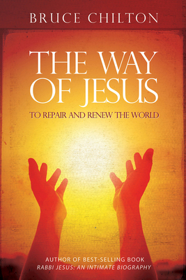 The Way of Jesus: To Repair and Renew the World by Bruce Chilton