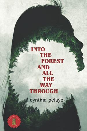 Into the Forest and all the Way Through by Cynthia Pelayo