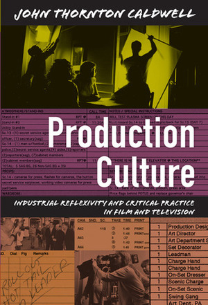 Production Culture: Industrial Reflexivity and Critical Practice in Film and Television by John Thornton Caldwell