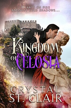 Kingdom of Celosia: Hearts On Fire Amongst Cold Shadows by Crystal St. Clair