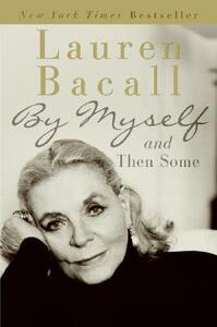 By Myself and Then Some by Lauren Bacall