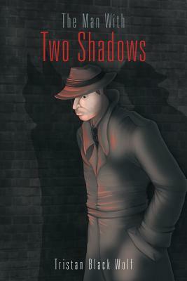 The Man with Two Shadows by Tristan Black Wolf