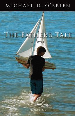 The Father's Tale by Michael D. O'Brien