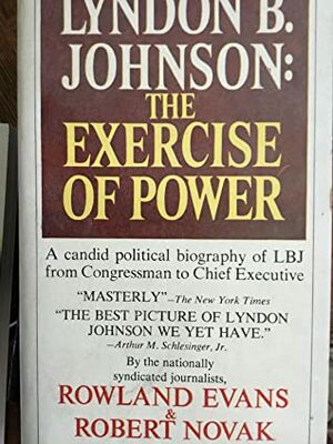 Lyndon B. Johnson: The Exercise of Power by Rowland Evans, Robert Novak
