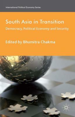 South Asia in Transition: Democracy, Political Economy and Security by 