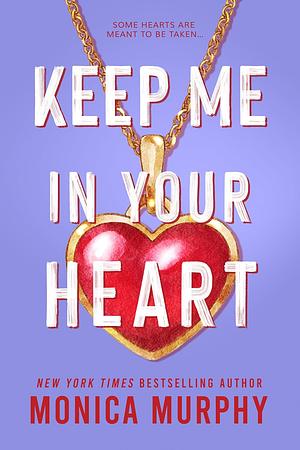 Keep Me in Your Heart by Monica Murphy