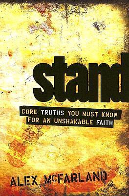 STAND: Core Truths You Must Know for an Unshakable Faith by Alex McFarland, Alex McFarland