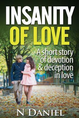 Insanity of Love: A short story of devotion and deception in love by Vijay Daniel, N. Daniel