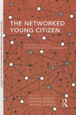 The Networked Young Citizen: Social Media, Political Participation and Civic Engagement by 