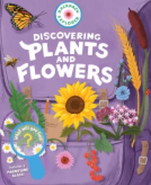 Backpack Explorer: Discovering Plants and Flowers: What Will You Find? by Editors of Storey Publishing, Editors Of Storey Publishing