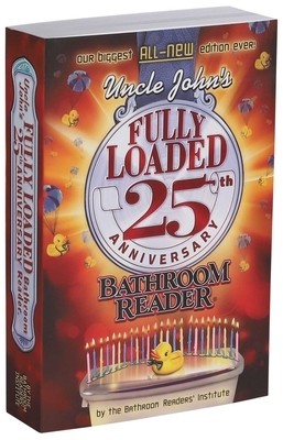 Uncle John's Fully Loaded 25th Anniversary Bathroom Reader by Bathroom Readers' Institute