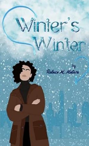 Winter's Winter by Raluca M. Matara