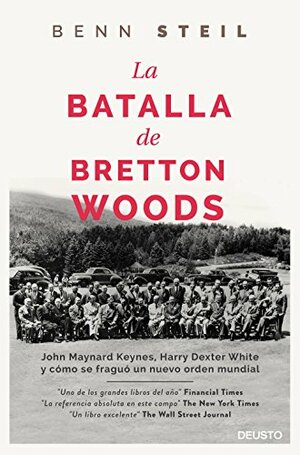 La batalla de Bretton Woods by Benn Steil