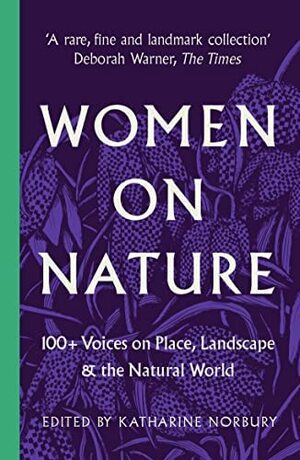 Women on Nature: 100+ Voices on Place, Landscape and the Natural World by Katharine Norbury