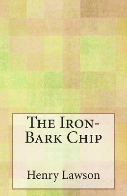 The Iron-Bark Chip by Henry Lawson