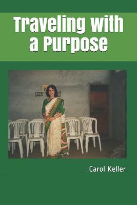 Traveling with a Purpose by Carol Keller