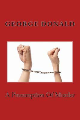 A Presumption Of Murder by George Donald