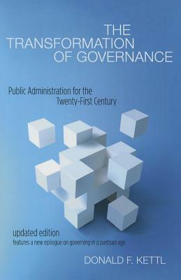 The Transformation of Governance: Public Administration for the Twenty-First Century by Donald F. Kettl