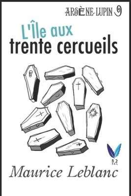 L'Île aux trente cercueils: Arsène Lupin, Gentleman-Cambrioleur .9 by Maurice Leblanc