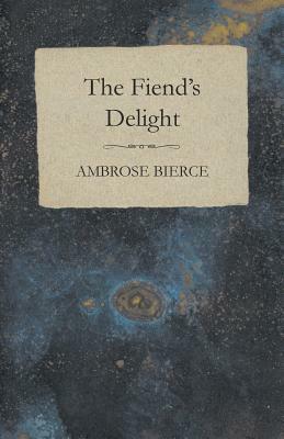 The Fiend's Delight by Ambrose Bierce