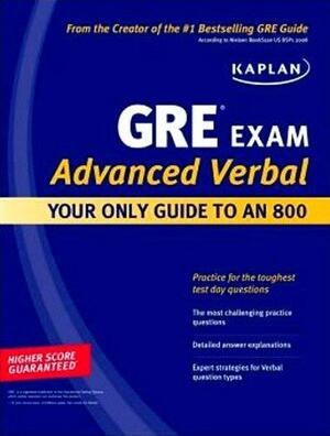 Kaplan GRE Exam Advanced Verbal: Your Only Guide to an 800 by Kaplan