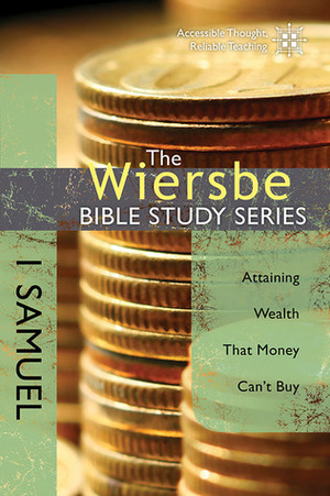 1 Samuel: Attaining Wealth That Money Can't Buy by Warren W. Wiersbe