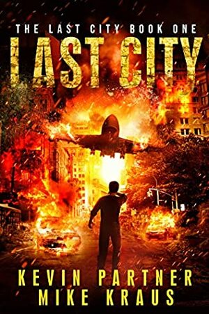 Last City: Book 1 in the Thrilling Post-Apocalyptic Survival Series: (The Last City - Book 1) by Mike Kraus, Kevin Partner