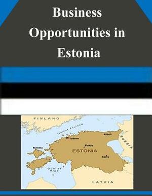 Business Opportunities in Estonia by U. S. Department of Commerce