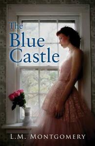 The Blue Castle by L.M. Montgomery