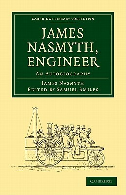 James Nasmyth, Engineer by James Nasmyth