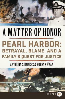A Matter of Honor: Pearl Harbor: Betrayal, Blame, and a Family's Quest for Justice by Robbyn Swan, Anthony Summers