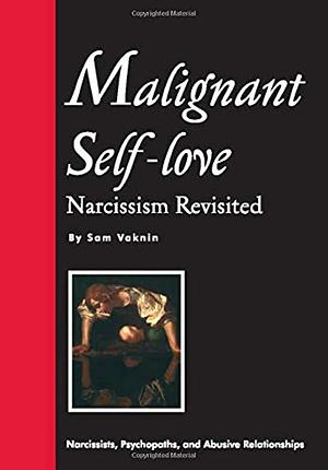 Malignant Self-love: Narcissism Revisited by Sam Vaknin